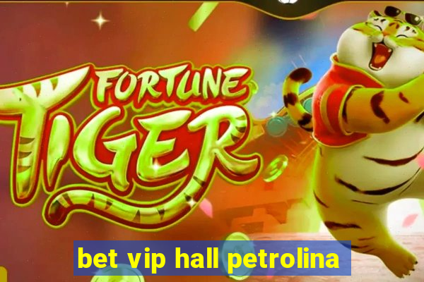 bet vip hall petrolina